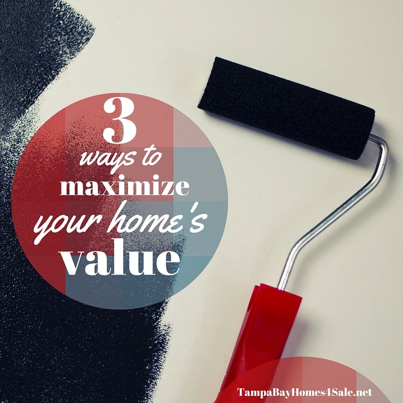 3 ways to maximize your home's value