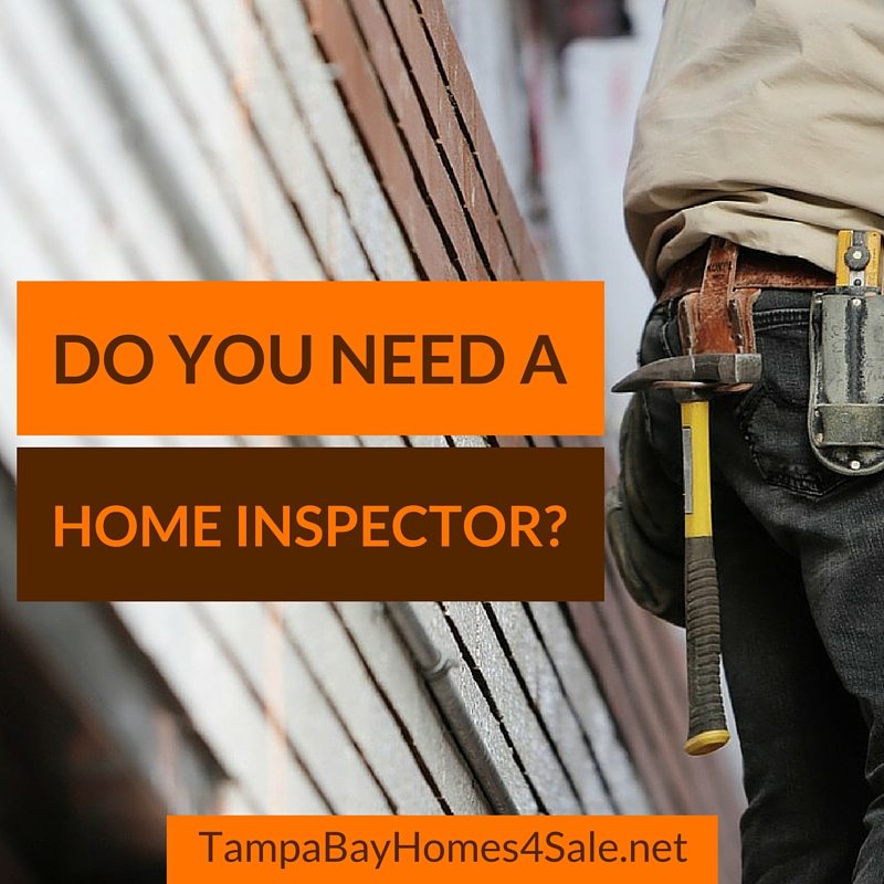 do you need a home inspector - tampa bay homes for sale