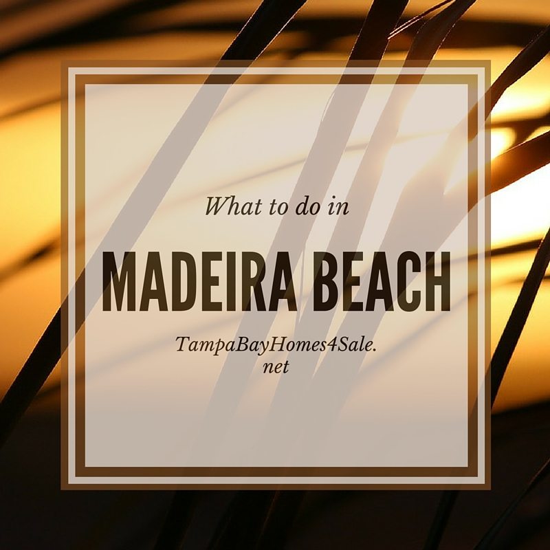 What to do in Madeira Beach - Madeira Beach Homes for Sale