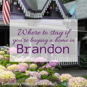 Where to stay if you're buying a home in Brandon, FL - Brandon Homes for Sale