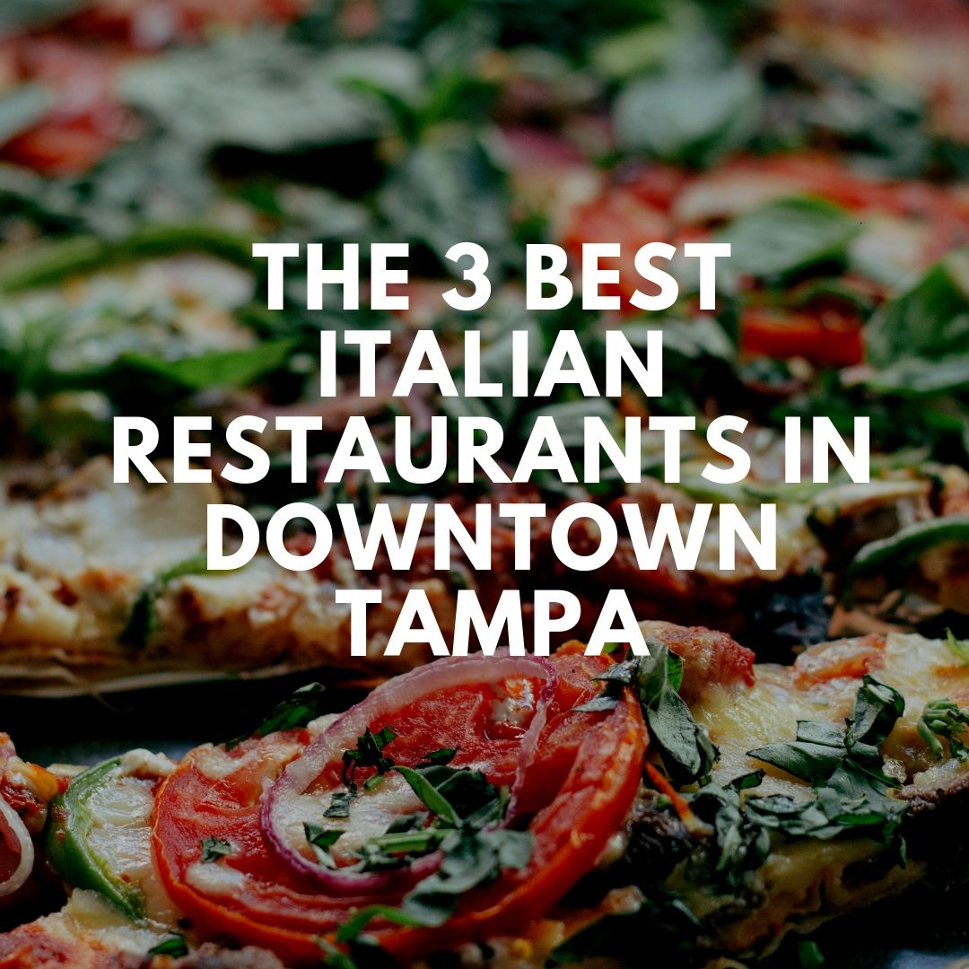 The Three Best Italian Restaurants in Downtown Tampa
