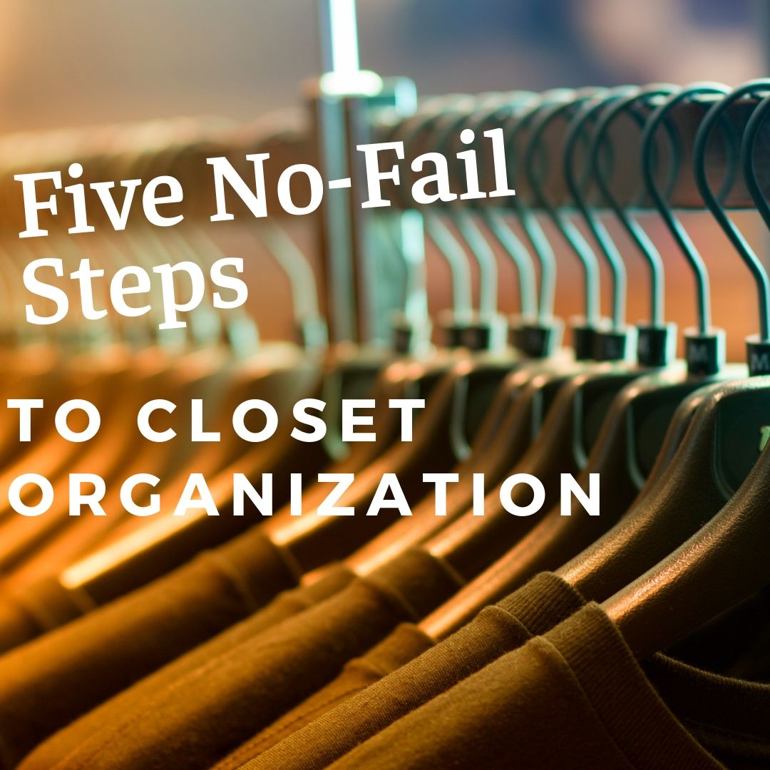 Five No Fail Steps To Closet Organization