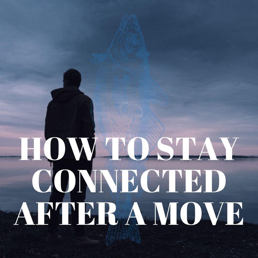 How To Stay Connected After A Move