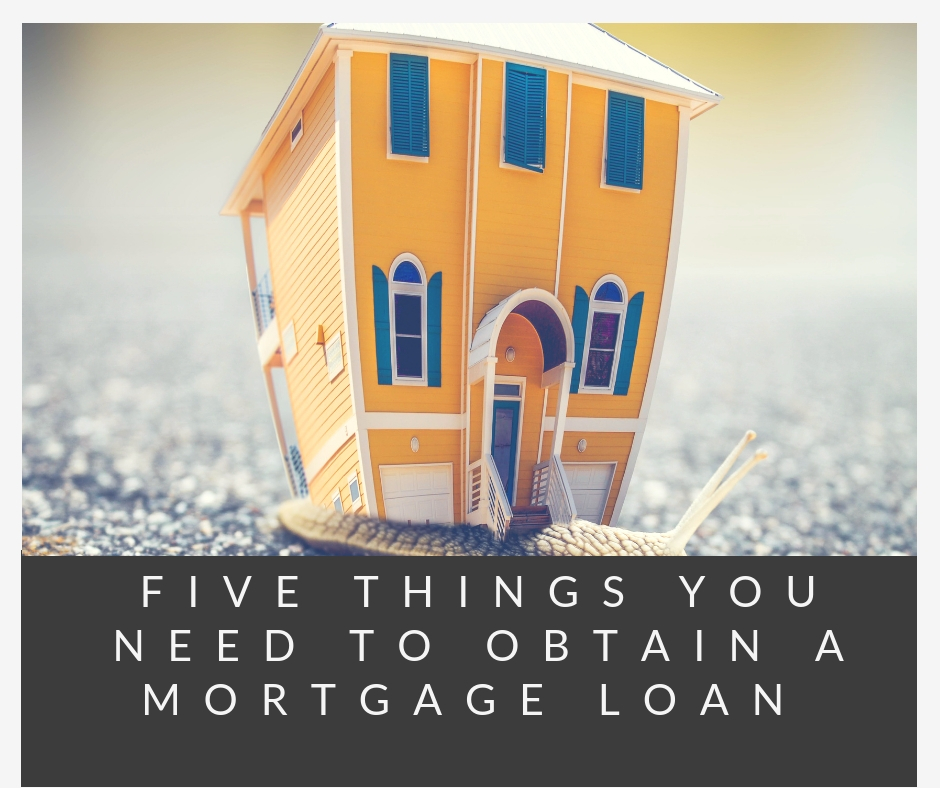 Five Things You Need To Obtain A Mortgage Loan