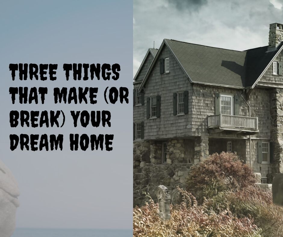 Three Things That Make Or Break Your Dream Home